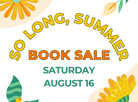 Img text: so long summer book sale. Saturday August 16. Each corner has a different flower in orange, green, and yellow.