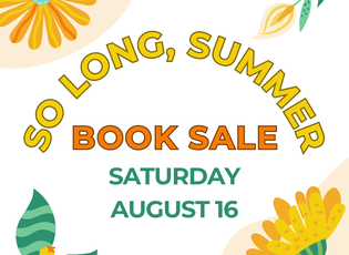 Img text: so long summer book sale. Saturday August 16. Each corner has a different flower in orange, green, and yellow.