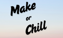 Make or Chill