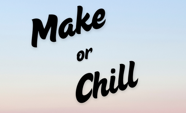 Make or Chill